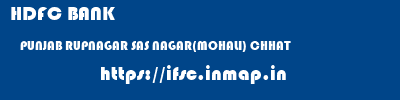 HDFC BANK  PUNJAB RUPNAGAR SAS NAGAR(MOHALI) CHHAT  ifsc code
